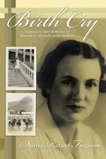 Birth Cry: A Personal Story of the Life of Hannah D. Mitchell, Nurse Midwife