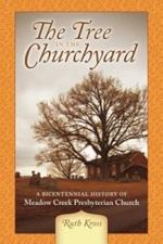 The Tree in the Churchyard: A Bicentennial History of Meadow Creek Presbyterian Church