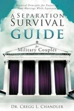 A Separation Survival Guide for Military Couples: Practical Principles for Protecting Your Marriage While Separated