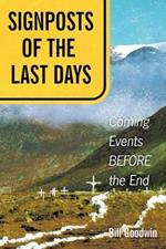 Signposts of The Last Days: Coming Events BEFORE the End