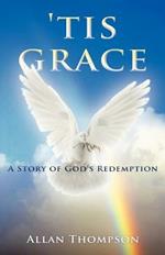 'Tis Grace: A Story of God's Redemption