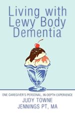 Living with Lewy Body Dementia: One Caregiver's Personal, In-Depth Experience