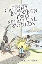 Caught Between Two Spiritual Worlds: Honest Truth!