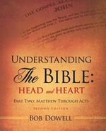 Understanding the Bible: Head and Heart: Part Two: Matthew Through Acts