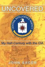 Uncovered: My Half-Century with the CIA