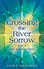 Crossing the River Sorrow: One Nurse's Story