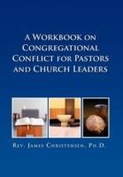 A Workbook on Congregational Conflict for Pastors and Church Leaders