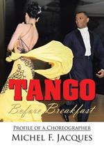 Tango Before Breakfast: Profile of a Choreographer