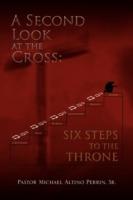 A Second Look at the Cross: Six Steps to the Throne