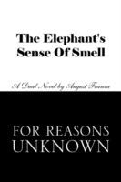 The Elephant's Sense of Smell and for Reasons Unknown