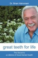 Great Teeth for Life: The Secret to a Lifetime of Good Dental Health