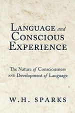 Language and Conscious Experience: The Nature of Consciousness and Development of Language