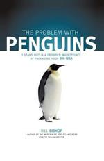 The Problem with Penguins: Stand Out in a Crowded Marketplace by Packaging Your BIG Idea