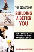 Top Secrets for Building a Better You: New Strategies and Techniques for Having a More Fulfilling Life