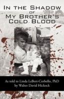 In the Shadow of My Brother's Cold Blood: As Told to Linda Lebert-Corbello, PhD