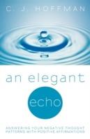 An Elegant Echo: Answering Your Negative Thought Patterns with Positive Affirmations