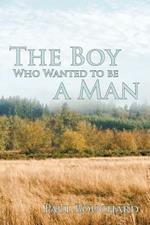 The Boy Who Wanted to Be a Man: A Novella