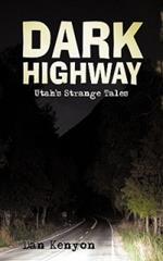 Dark Highway: Utah's Strange Tales