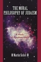 The Moral Philosophy of Judaism: A Study of Fundamentals