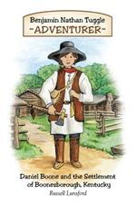 Benjamin Nathan Tuggle: Adventurer: Daniel Boone and the Settlement of Boonesborough, Kentucky