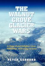 The Walnut Grove Glacier Wars: A Story about Religion, Love, Friendship, and Living in Iowa