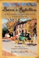 Bacon's Rebellion, A Williamsburg Scandal & Colonel Chiswell's Sword: Three Plays from Virginia's Colonial History