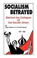 Socialism Betrayed: Behind the Collapse of the Soviet Union