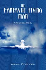 The Fantastic Flying Man: A Multimedia Novel