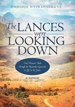 The Lances Were Looking Down: One Woman's Path Through the Rwandan Genocide to Life in the States