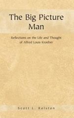 The Big Picture Man: Reflections on the Life and Thought of Alfred Louis Kroeber