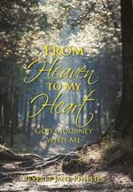 From Heaven to My Heart: God's Journey with Me