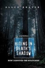 Hiding in Death's Shadow: How I Survived the Holocaust; Second Edition