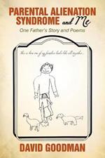 Parental Alienation Syndrome and Me: One Father's Story and Poems