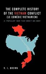 The Complete History of the Vietnam Conflict (Le Com Die Vietnamien): A Popular War That Won't Go Away