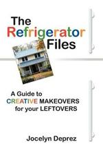 The Refrigerator Files: A Guide to Creative Makeovers for Your Leftovers