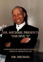 Mr. Michael Presents the Five S: Expressions of Love for My Wife and Spiritual Secrets of Life