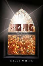 Praise Poems: Inspired by God Through Psalms