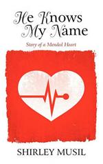 He Knows My Name: Story of a Mended Heart