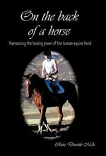 On the Back of a Horse: Harnessing the Healing Power of the Human-Equine Bond