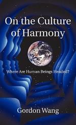 On the Culture of Harmony: Where Are Human Beings Headed?