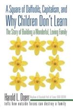 A Square of Daffodils, Capitalism, and Why Children Don't Learn: The Story of Building a Wonderful, Loving Family