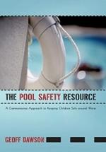 The Pool Safety Resource: The Commonsense Approach to Keeping Children Safe around Water