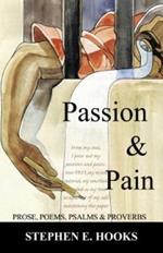 Passion and Pain: Prose, Poems, Psalms, and Proverbs