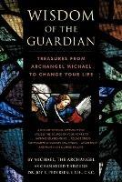 Wisdom of the Guardian: Treasures from Archangel Michael to Change Your Life