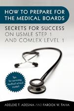 How to Prepare for the Medical Boards: Secrets for Success on USMLE Step 1 and COMLEX Level 1