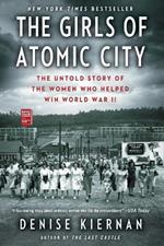 The Girls of Atomic City: The Untold Story of the Women Who Helped Win World War II