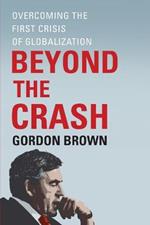 Beyond the Crash: Overcoming the First Crisis of Globalization
