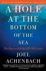 Hole at the Bottom of the Sea: The Race to Kill the BP Oil Gusher