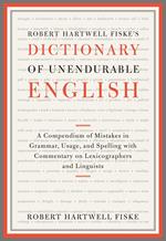 Robert Hartwell Fiske's Dictionary of Unendurable English