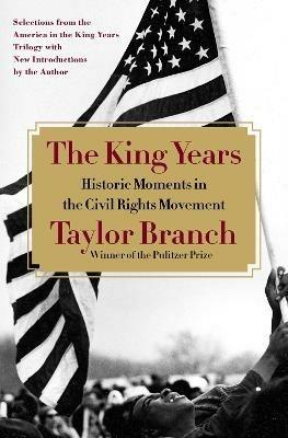 The King Years: Historic Moments in the Civil Rights Movement - Taylor  Branch - Libro in lingua inglese - Simon & Schuster - | Feltrinelli